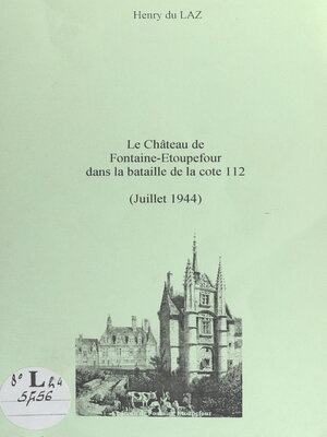 cover image of Le château de Fontaine-Étoupefour dans la bataille de la Cote 112 (juillet 1944)